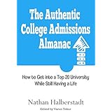 The Authentic College Admissions Almanac: How to Get into a Top 20 University While Still Having a Life