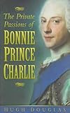 Front cover for the book The Private Passions of Bonnie Prince Charlie by Hugh Douglas