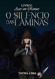 Livro O SILÊNCIO DAS LÂMINAS (ASAS EM RUÍNAS Livro 1)