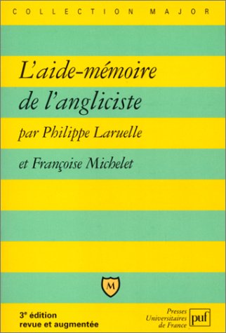 L'aide-mémoire de l'angliciste, 3e édition by Philippe Laruelle, Françoise Michelet