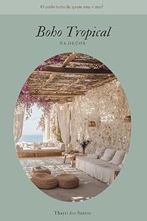 Livro Boho Tropical na Decor: O estilo boho de quem ama o mar! (Os Estilos de Boho Livro 8)