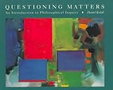 Questioning Matters : An Introduction to Philosophical Analysis, Kolak, Daniel, 0767404475