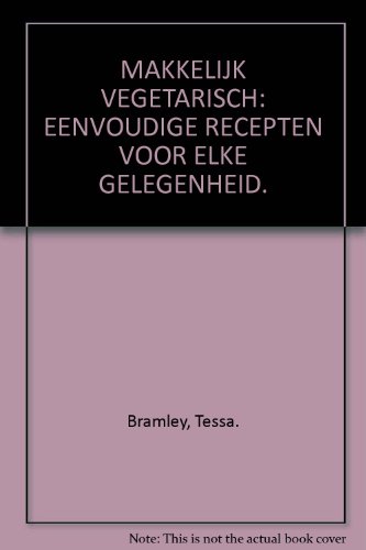 MAKKELIJK VEGETARISCH: EENVOUDIGE RECEPTEN VOOR ELKE GELEGENHEID.