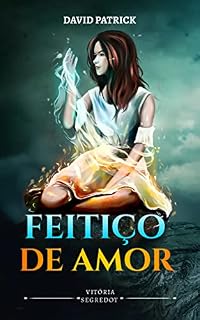 Livro Feitiços de Amor Vitoria Segredo: Descubra o poder dos feitiços de amor e apaixone-se