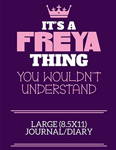 It's A Freya Thing You Wouldn't Understand Large (8.5x11) Journal/Diary: A cute notebook or notepad to write in for any book lovers, doodle writers and budding authors!