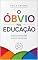 Livro O Óbvio na Educação: O que todo professor sabe, mas a escola insiste em complicar