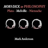 Moby-Dick as Philosophy: Plato - Melville - Nietzsche by