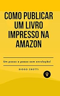 Livro Como publicar um livro impresso na Amazon: um passo a passo sem enrolação