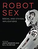 Robot Sex: Social and Ethical Implications (The MIT Press)