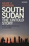 South Sudan: The Untold Story from Independence to Civil War by Hilde F. Johnson