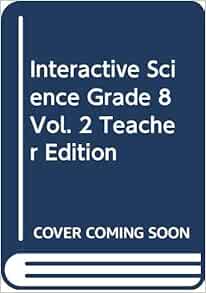 Interactive Science, Grade 8, Vol. 2, Teacher Edition: Pearson Texas