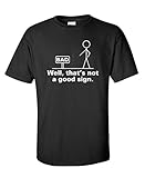 Well That's Not A Good Sign Novelty Sarcastic Graphic Cool Mens Funny T Shirt