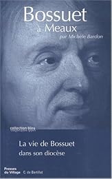 Bossuet à Meaux, la vie de Bossuet dans son diocèse