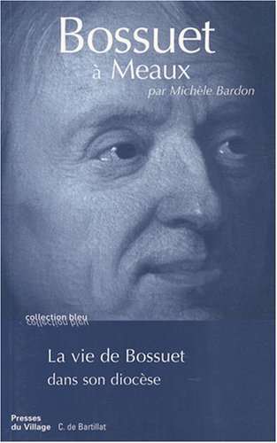 Bossuet à Meaux, la vie de Bossuet dans son diocèse