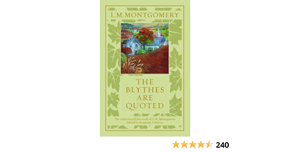 The Blythes Are Quoted: L. M. Montgomery, Benjamin Lefebvre: 9780670063918: Amazon.com: Books