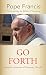 Go Forth: Toward a Community of Missionary Disciples (American Society of Missiology Series) by Pope Francis