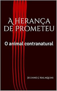 Livro A Herança de Prometeu: O animal contranatural