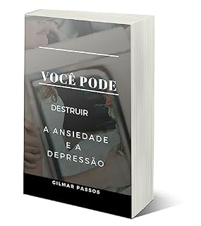 Livro Você Pode Destruir a Ansiedade e a Depressão