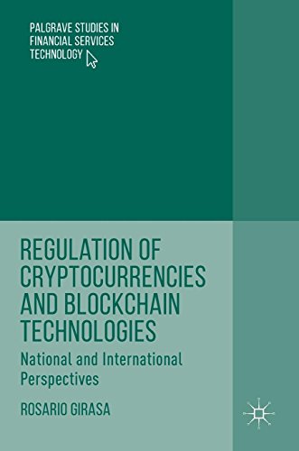Regulation of Cryptocurrencies and Blockchain Technologies: National and International Perspectives (Palgrave Studies in Financial Services Technology)