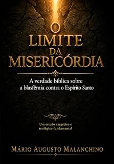 Livro O Limite da Misericórdia: A verdade bíblica sobre a blasfêmia contra o Espírito Santo: Um estudo exegético e teológico fundamental