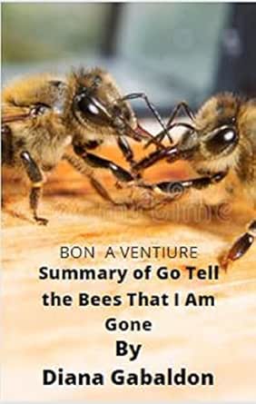 Amazon Com Summary Of Go Tell The Bees That I Am Gone By Diana Gabaldon Ebook Vnture Bon A Books Amazon Com Summary Of Go Tell The Bees That I Am Gone By Diana Gabaldon Ebook Vnture Bon A Books