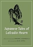 Japanese Tales of Lafcadio Hearn (Oddly Modern Fairy Tales) by Lafcadio Hearn, Andrei Codrescu