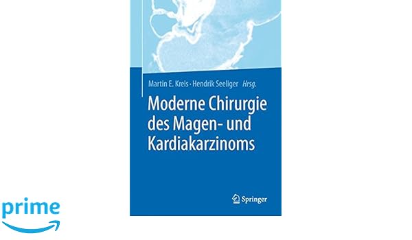 Moderne Chirurgie Des Magen Und Kardiakarzinoms Martin E - 