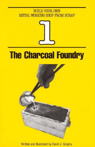 The Charcoal Foundry (Build Your Own Metal Working Shop From Scrap Serie Book 1)