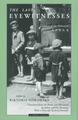 The Last Eyewitnesses: Children of the Holocaust Speak (Jewish Lives)
