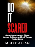 Do It Scared: Charge Forward With Confidence, Conquer Resistance, and Break Through Your Limitations.