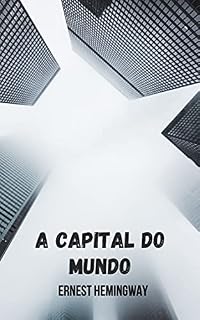 Livro A capital do mundo: uma antologia de histórias que todo leitor de Hemingway deve ler.