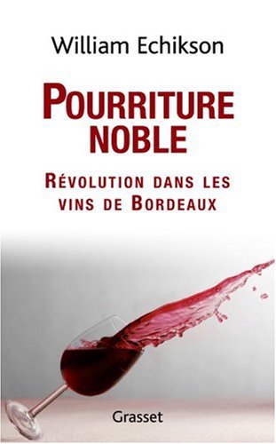 Pourriture noble : Révolution dans les vins de Bordeaux by William Echikson