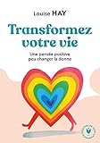 Transformez votre vie: Une pensée positive peut changer la donne (Bien-être - Psy) (French Edition) by 