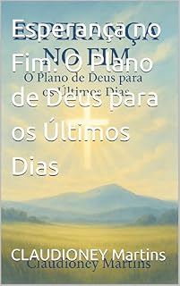 Livro Esperança no Fim: O Plano de Deus para os Últimos Dias