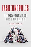 Fashionopolis: The Price of Fast Fashion and the Future of Clothes by Dana Thomas
