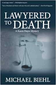 Lawyered To Death Karen Hayes Mysteries By Michael Biehl