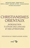 Christianismes orientaux : Introduction à l'étude des langues et des littératures, initiation aux by