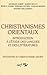 Christianismes orientaux : Introduction à l'étude des langues et des littératures, initiation aux by