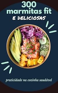 Livro + 300 Marmitas: Fitness e Deliciosas : Praticidade e Cozinha Saudável