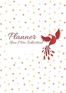 Livro Planner Uma Mãe Indesistível - (Planner Uma Mãe Indesistível - Planejador Anual para imprimir em PDF Livro 2): Modelo Fênix