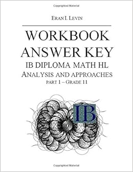 Amazon Com Workbook Answer Key Ib Math Hl Analysis And Approaches Part 1 Grade 11 9781686065330 Levin Eran I Books