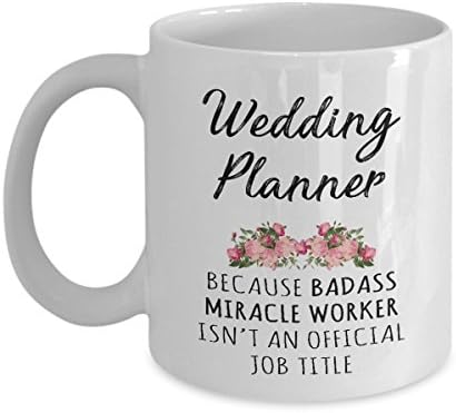 Gift for Wedding Planner - Badass Miracle Worker isn't Official Job Title Funny Unique Novelty Gag Gift Idea for Men Women Colleague Birthday Christmas Present 11oz Tea Cup Wedding Planner Coffee Mug