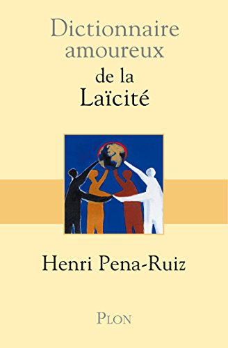 Dictionnaire amoureux de la Laïcité (French Edition) by Henri PENA-RUIZ