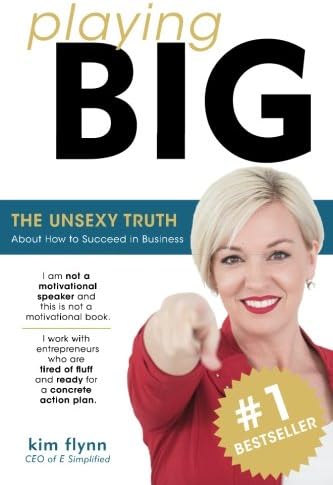 Playing Big: The Unsexy Truth About How To Succeed In Business