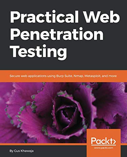 Practical Web Penetration Testing: Secure web applications using Burp Suite, Nmap, Metasploit, and m Practical Web Penetration Testing: Secure web applications using Burp Suite, Nmap, Metasploit, and m