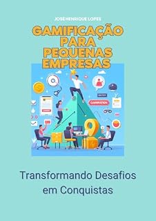 Livro Gamificação para Pequenas Empresas: Transformando Desafios em Conquistas