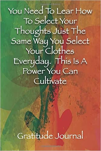 You Need To Lear How To Select Your Thoughts Just The Same Way You Select Your Clothes Everyday This Is A Power You Can Cultivate Gratitude Journal Lined Paper For Personal Diary