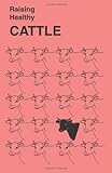 Raising Healthy Cattle, Testerman, William T. and Carlson, James, 188653215X