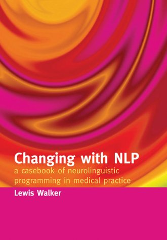 Download Changing with NLP: A Casebook of Neuro-Linguistic Programming in Medical Practice Download Changing with NLP: A Casebook of Neuro-Linguistic Programming in Medical Practice