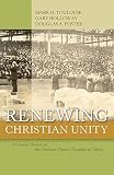 Renewing Christian Unity: A Concise History of the Christian Church by Mark G. Toulouse, Gary Holloway